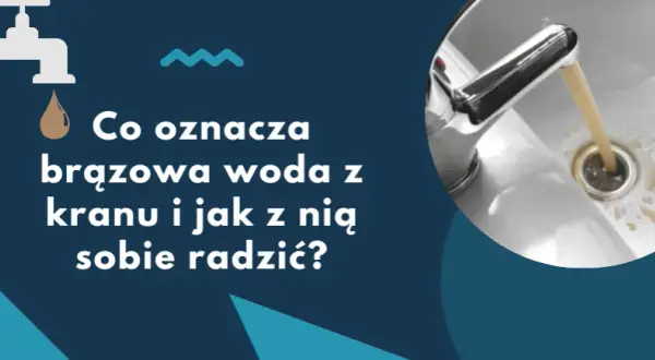 Brudna woda z kranu? Dowiedz się, gdzie zgłosić problem i jak działać